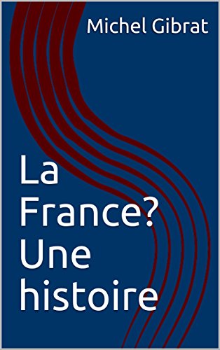 La France? Une histoire (French Edition) by Michel Gibrat
