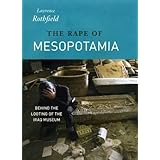 The Rape of Mesopotamia: Behind the Looting of the Iraq Museum
