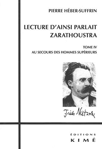 Lecture d'ainsi parlait Zarathoustra : Tome 4, Au secours des hommes supérieurs by Pierre Héber-Suffrin