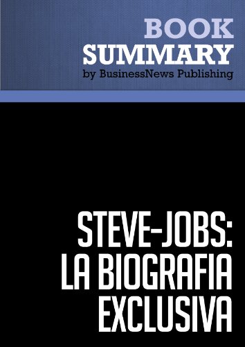 Resumen: Steve Jobs: La Biografía exclusiva - Walter Isaacson: La Biografía exclusiva / La Biografia (Debate) (Spanish Edition)