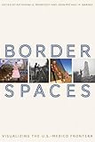 Border Spaces: Visualizing the U.S.-Mexico Frontera by Katherine G. Morrissey, John-Michael H. Warner