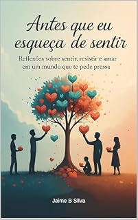 Livro Antes Que Eu Esqueça de Sentir: Reflexões sobre amar, resistir e ser humano em um mundo que pede pressa