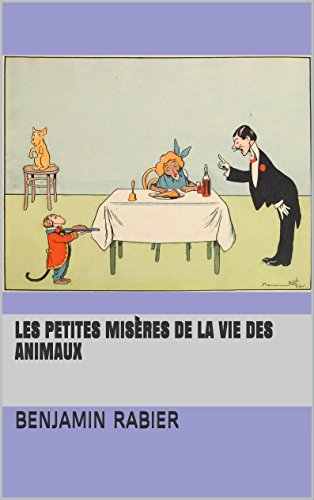 Les Petites Misères de la vie des animaux (French Edition) by Benjamin Rabier