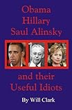Obama, Hillary, Saul Alinsky and Their Useful Idiots