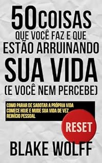 Livro 50 coisas que você está fazendo que estão arruinando sua vida (e você nem percebe) (RESET: Reset pessoal Livro 2)