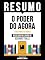 Livro Resumo - O Poder Do Agora (The Power Of Now) - Baseado No Livro De Eckhart Tolle