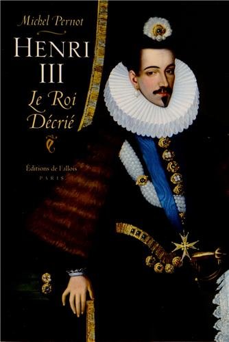 Henri III: le roi décrié