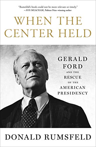 [BEST] When the Center Held: Gerald Ford and the Rescue of the American Presidency W.O.R.D