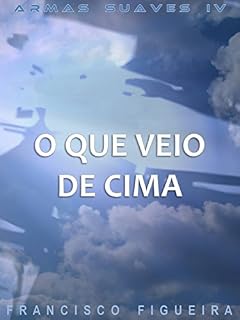 Livro O Que Veio De Cima (Armas Suaves Livro 4)