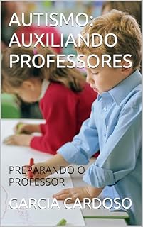 Livro AUTISMO: AUXILIANDO PROFESORES: PREPARANDO O PROFESSOR