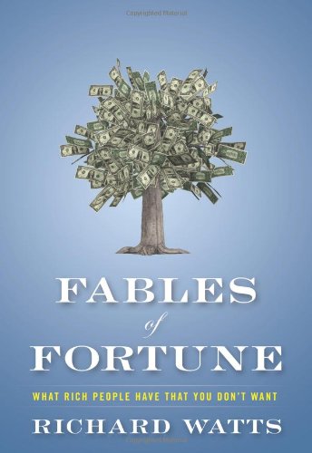 Download Fables of Fortune: What Rich People Have That You Don't Want