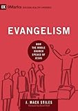 Evangelism: How the Whole Church Speaks of Jesus (9marks: Building Healthy Churches)