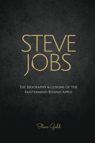 Steve Jobs: The Biography & Lessons Of The Mastermind Behind Apple