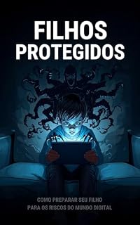 Livro Filhos protegidos: Segurança infantil digital: como proteger seu filho de riscos online sem perder a conexão
