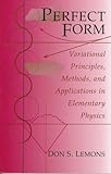 Perfect Form : Variational Principles, Methods, and Applications in Elementary Physics, Lemons, Don S., 0691026645