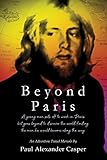 Beyond Paris: a young traveler is transformed by his odyssey across parts of Europe & Asia by 