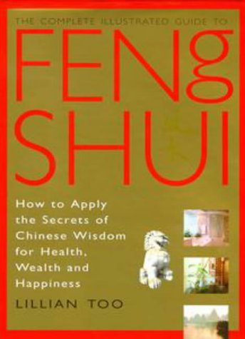 "Complete Illustrated Guide - Feng Shui - How to Apply the Secrets of Chinese Wisdom for Health, Wealth and Happiness" av Lillian Too