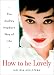 How to be Lovely: The Audrey Hepburn Way of Life by Melissa Hellstern