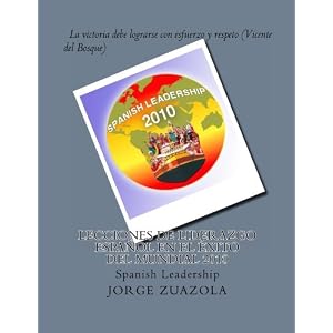 Lecciones de liderazgo español en el éxito del Mundial 2010: Spanish Leadership (Spanish Edition)