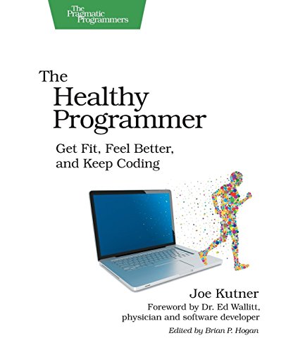 The Healthy Programmer: Get Fit, Feel Better, and Keep Coding (Pragmatic Programmers) by Kutner, Joe (2013) Paperback