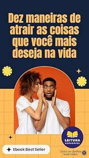 Livro Dez Maneiras de Atrair as Coisas que Você Mais Deseja na Vida: Defina metas claras, contive a autoconfiança, abrace oportunidades e supere desafios