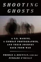 Shooting Ghosts: A U.S. Marine, a Combat Photographer, and Their Journey Back from War Shooting Ghosts: A U.S. Marine, a Combat Photographer, and Their Journey Back from War