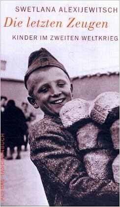 Die Letzten Zeugen Kinder Im Zweiten Weltkrieg Amazon De Alexijewitsch Swetlana Braungardt Ganna Maria Bucher