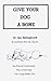 Give Your Dog a Bone: The Practical Commonsense Way to Feed Dogs for a Long Healthy Life