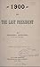 1900; or, The last President: (with a 2017 Foreword on Conspiracies and Coincidences)
