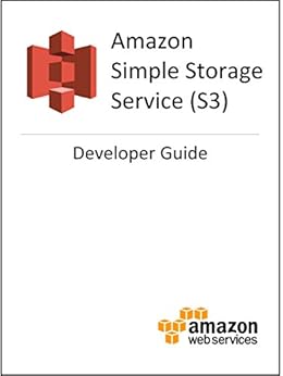 Amazon Simple Storage Service (S3) Developer Guide by [Amazon Web Services]