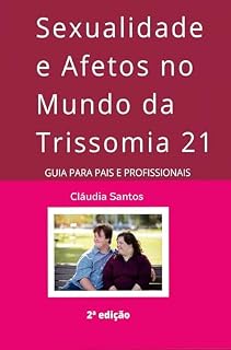 Livro Sexualidade e Afetos no Mundo da Trissomia 21: Guia para Pais e Profissionais