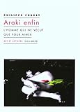 Araki enfin: L'homme qui ne vécut que pour aimer (Art et Artistes) (French Edition) by 