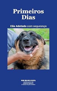 Livro Primeiros Dias Sem Erros: Guia Completo para Cães Adotados: Como ajudar seu cão a se adaptar ao novo lar, reduzir a ansiedade e construir uma convivência equilibrada desde o primeiro dia