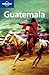 Lonely Planet Guatemala [LONELY PLANET GUATEMALA 3/E] by 
