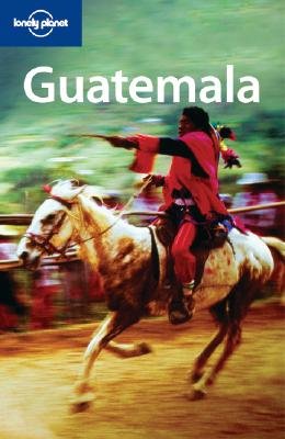 Lonely Planet Guatemala [LONELY PLANET GUATEMALA 3/E] by 