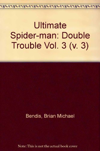 Ultimate Spider-Man Vol. 3: Double Trouble