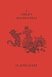 A Child's Machiavelli: A Primer on Power (2019 Edition) by 