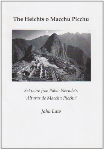 The Heichts O Macchu Piccu: Set Owre Frae Pablo Neruda's 'Alturas De Macchu Piccu'