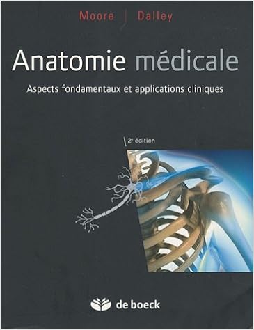 Amazon Fr Anatomie Medicale Aspects Fondamentaux Et Applications Cliniques Moore Keith L Dalley Arthur Dhem Antoine Milaire Jean Livres