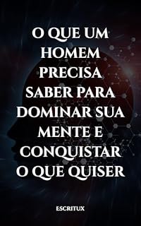 Livro O que um homem precisa saber para dominar sua mente e conquistar o que quiser