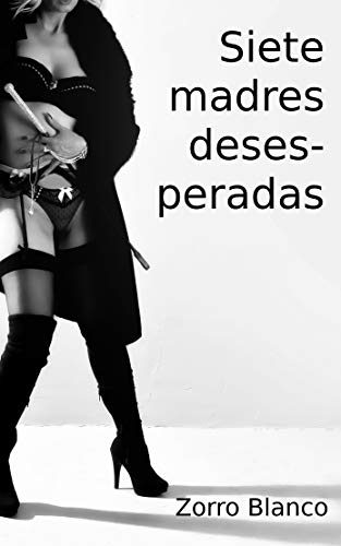 Siete Madres Desesperadas (Spanish Edition)