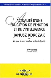 Actualité d'une éducation de l'émotion et de l'intelligence, Janusz Korczak ou Ce que laisser seul un enfant signifie