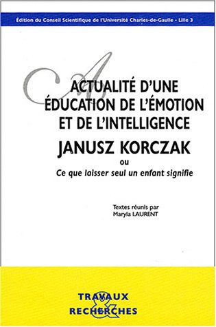 Actualité d'une éducation de l'émotion et de l'intelligence, Janusz Korczak ou Ce que laisser seul un enfant signifie