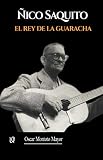 Ñico Saquito: El Rey de la guaracha (Spanish Edition) by Oscar Montoto Mayor