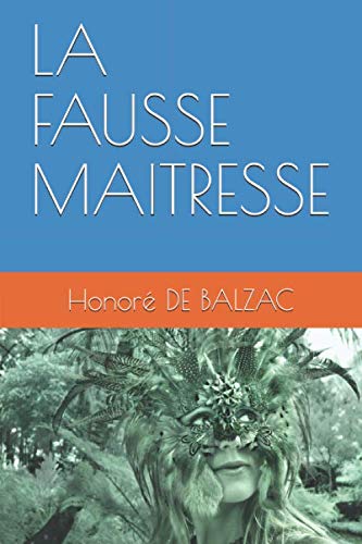 LA FAUSSE MAITRESSE (French Edition) by Honoré DE BALZAC