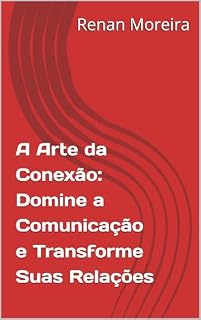 Livro A Arte da Conexão: Domine a Comunicação e Transforme Suas Relações