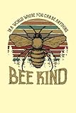 IN A WORLD WHERE YOU CAN BE ANYTHING BEE KIND: Lined Notebook, 110 Pages -Sweet and Inspirational Qu by 