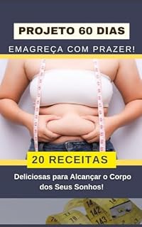 Livro Receitas Transformadoras ( PROJETO 60 DIAS): Derreta Gorduras e Liberte a Sua Melhor Versão