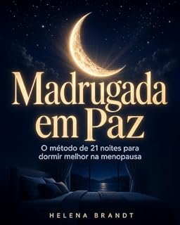 Livro Madrugada em Paz: O método de 21 noites para dormir melhor na menopausa, acalmar a mente acelerada e parar de acordar às 3 da manhã, sem depender de remédio