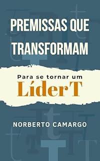 Livro PREMISSAS QUE TRANSFORMAM: Para se tornar um LíderT (Perfil CHACCRE de LíderT Livro 1)
